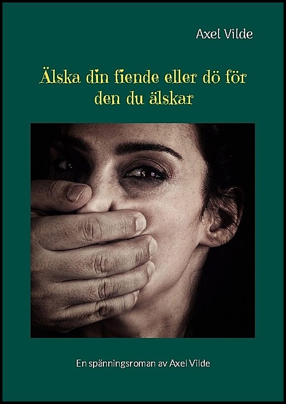 Vilde, Axel | Älska din fiende eller dö för den du älskar