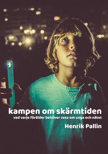 Pallin, Henrik | Kampen om skärmtiden : Vad varje förälder behöver veta om unga och nätet