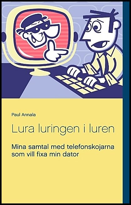 Annala, Paul | Lura luringen i luren : Mina samtal med telefonskojarna som vill fixa min dator