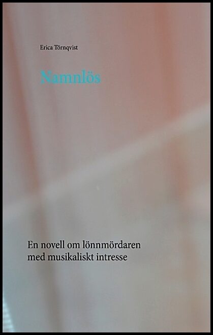 Törnqvist, Erica | Namnlös : En novell om lönnmördaren med musikaliskt intresse