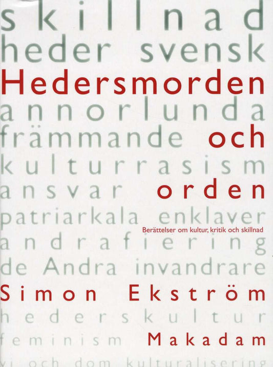 Ekström, Simon | Hedersmorden och orden : Berättelser om kultur, kritik och skillnad