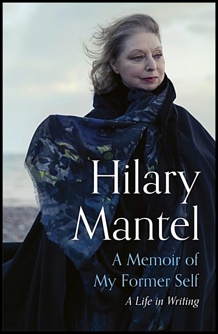Mantel, Hilary | A Memoir of My Former Self