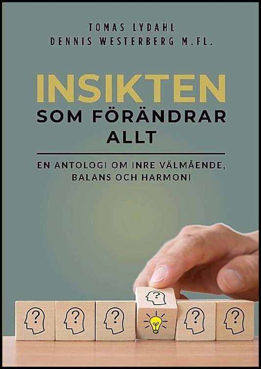 Lydahl, Tomas | Westerberg, Dennis | Insikten som förändrar allt : En antologi om inre välmående, balans och harmoni