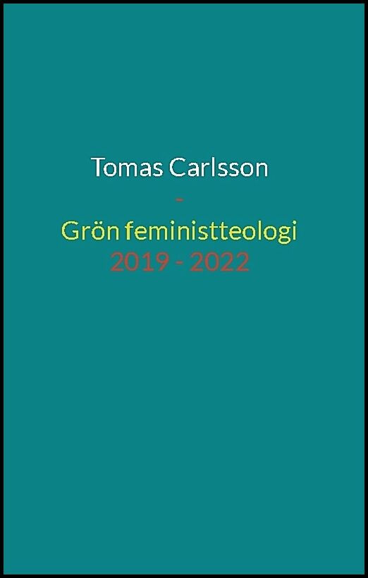 Carlsson, Tomas | Grön feministteologi : Dikter 2019 - 2022