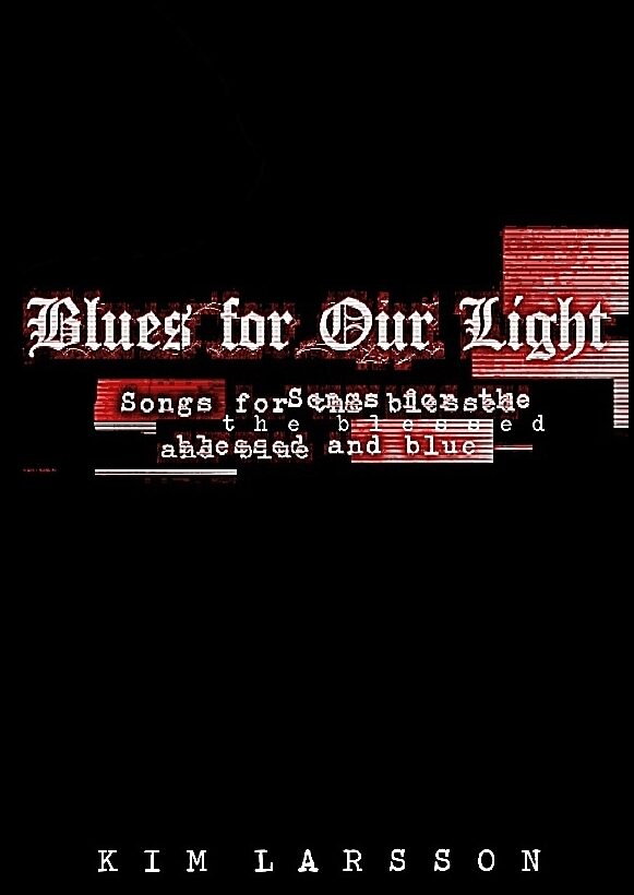 Larsson, Kim | Blues for our light : Songs for the blessed and blue