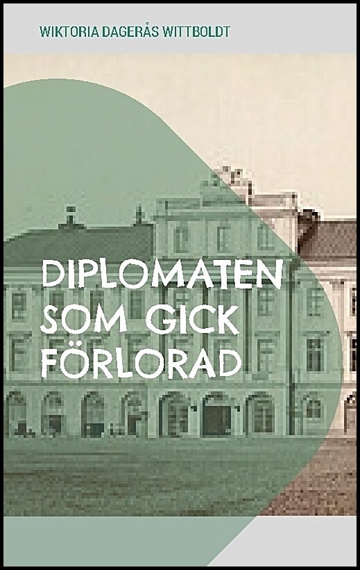 Dagerås Wittboldt, Wiktoria | Diplomaten som gick förlorad