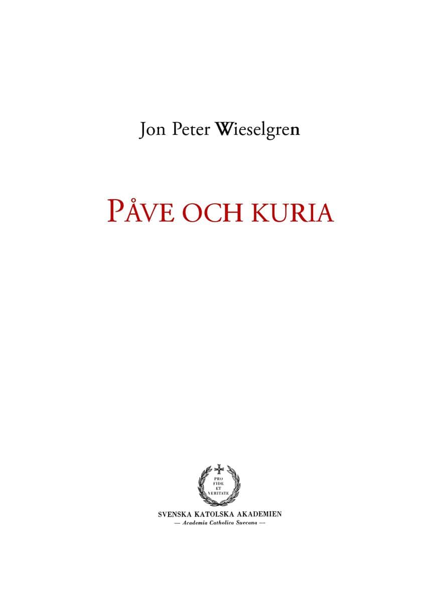 Wieselgren, Jon Peter | Påve och kuria : Ett försök till översikt över den romersk-katolska kyrkans