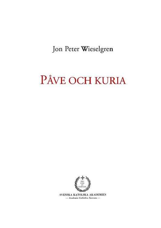 Wieselgren, Jon Peter | Påve och kuria : Ett försök till översikt över den romersk-katolska kyrkans