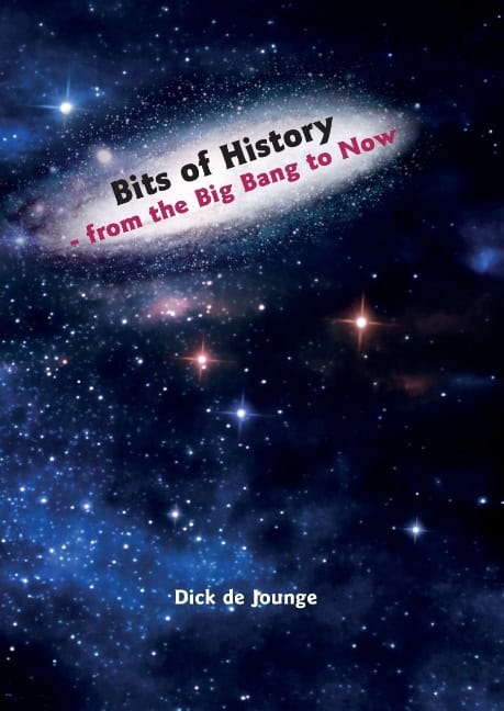 de Jounge, Dick | Bits of history : From the Big Bang to now