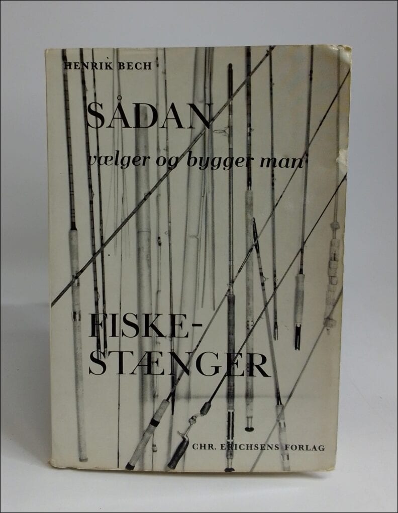 Bech, Henrik | Sådan vælger og bygger man fiskestænger