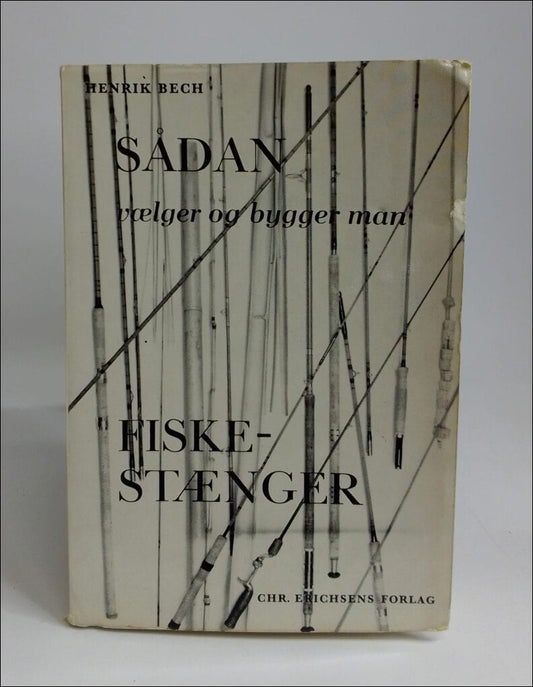 Bech, Henrik | Sådan vælger og bygger man fiskestænger