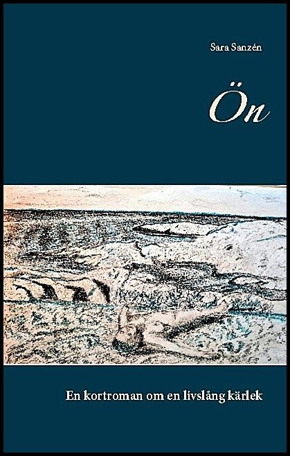 Sanzén, Sara | Ön : En kortroman om en livslång kärlek