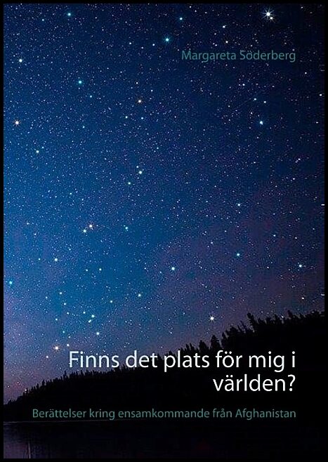 Söderberg, Margareta [red.] | Finns det plats för mig i världen? : Berättelser kring ensamkommande från Afghanistan