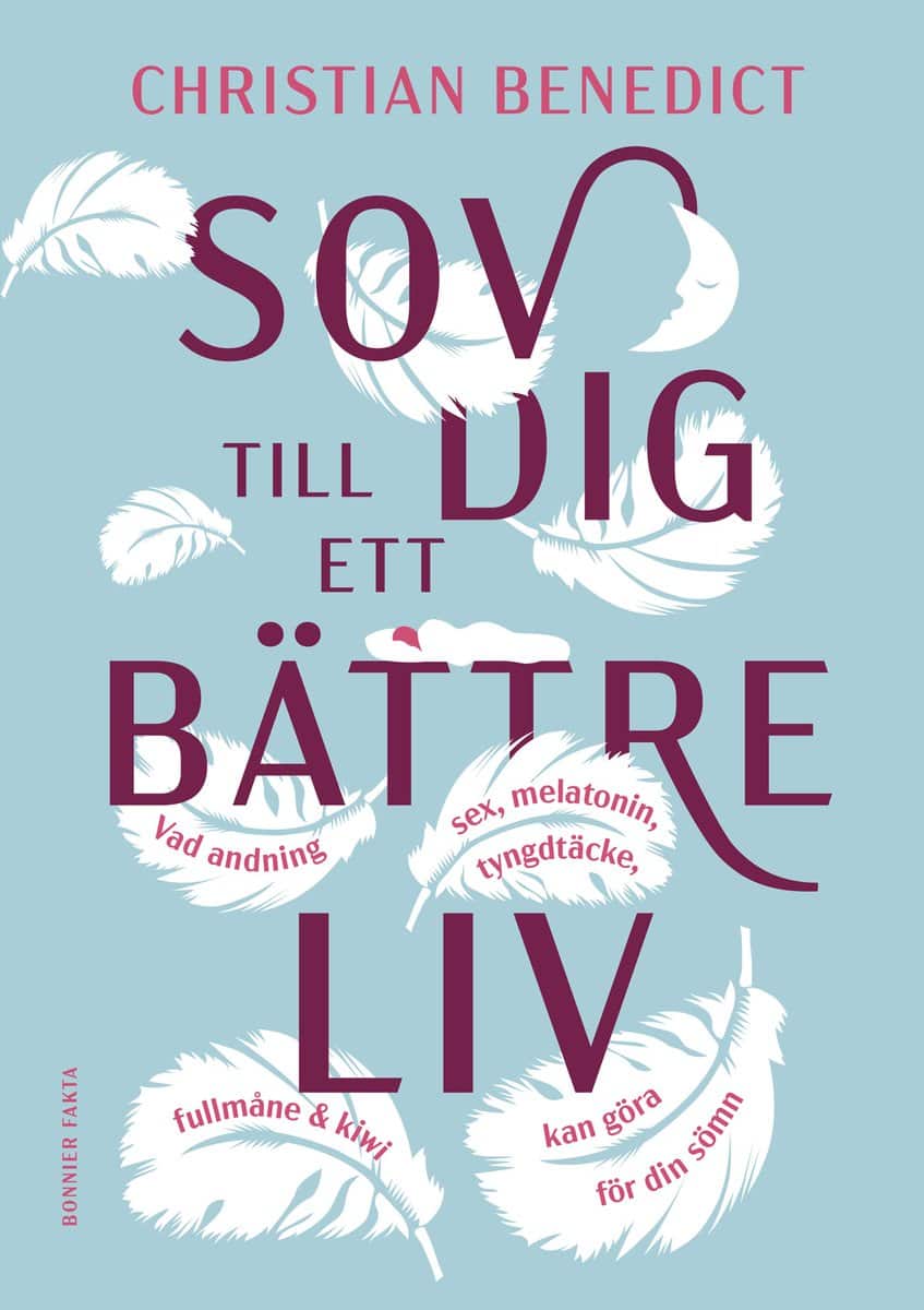 Benedict, Christian | Sov dig till ett bättre liv : Vad andning, sex, melatonin, tyngdtäcke, fullmåne och kiwi kan göra ...