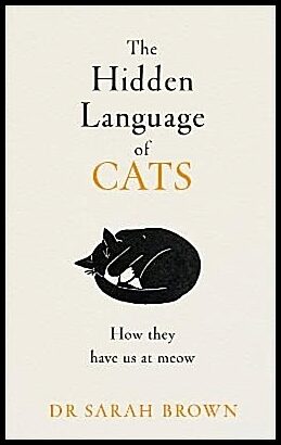 Brown, Dr Sarah | The Hidden Language of Cats