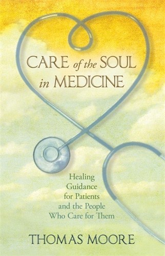 Moore, Thomas | Care of the Soul in Medicine : Healing Guidance for Patients and the People Who Care for Them