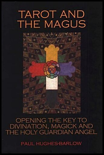 Hughes-Barlow, Paul | Tarot and the Magus : Opening the Key to Divination, Magick and the Holy Guardian Angel