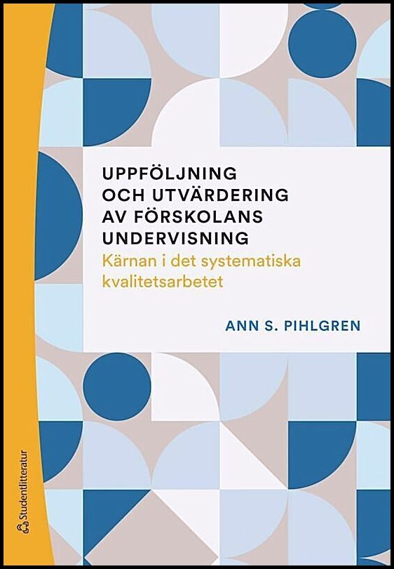 Pihlgren, Ann S | Uppföljning och utvärdering av förskolans undervisning : Kärnan i det systematiska kvalitetsarbetet