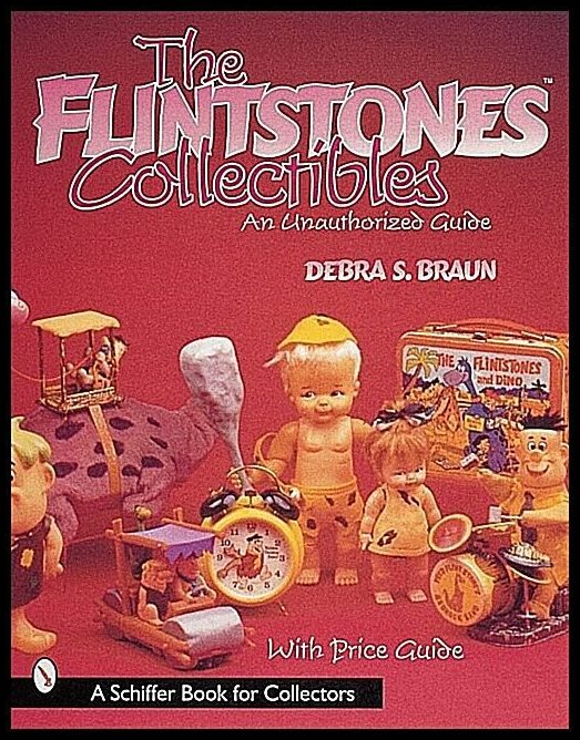 Debra S. Braun | The Flintstones™collectibles : An Unauthorized Guide