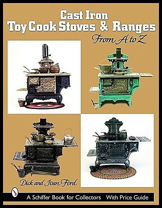 Dick &amp | Joan Ford | Cast Iron Toy Cook Stoves And Ranges : From A to Z
