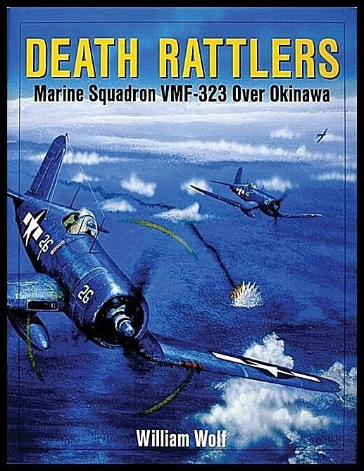 William Wolf | Death Rattlers : Marine Squadron VMF-323 over Okinawa