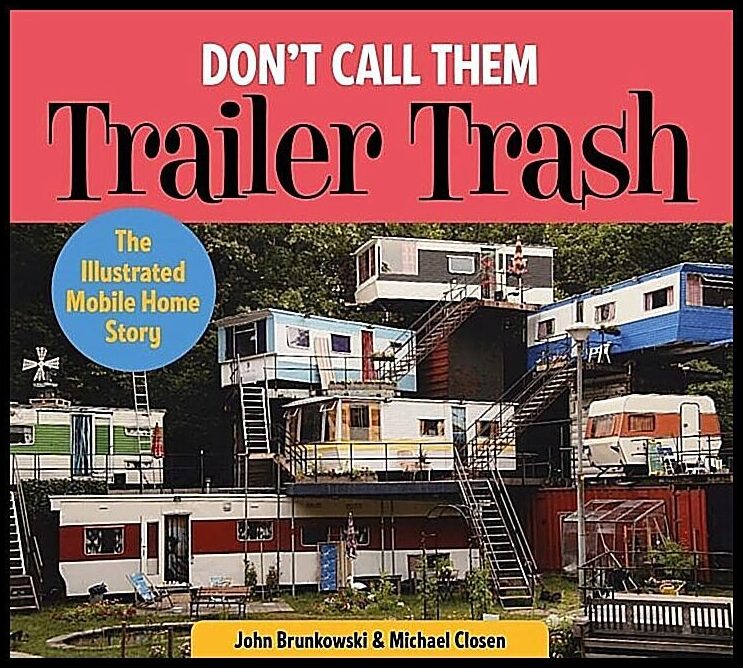 Closen, Michael | Dont call them trailer trash : The illustrated mobile home story