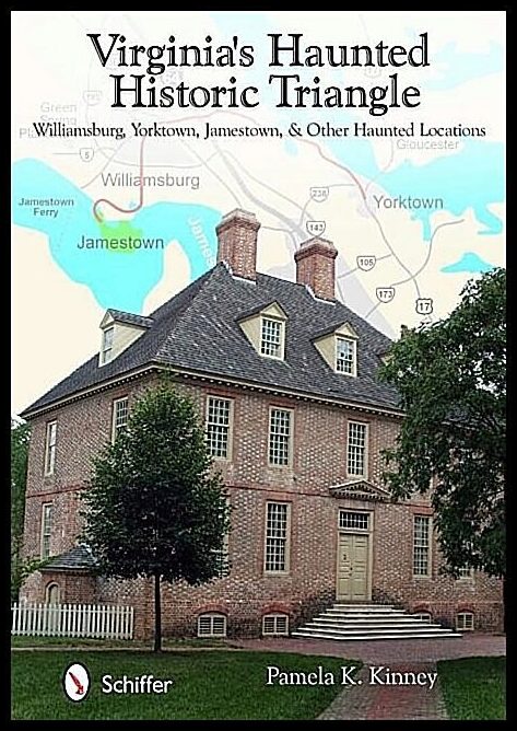 Kinney, Pamela K. | Virginias haunted historic triangle : Williamsburg, yorktown, jamestown, &
