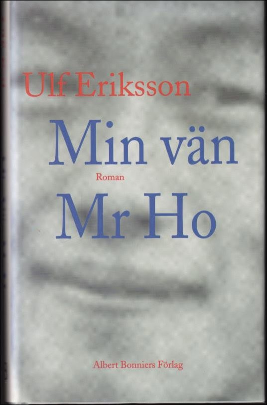 Eriksson, Ulf | Min vän Mr Ho : Roman