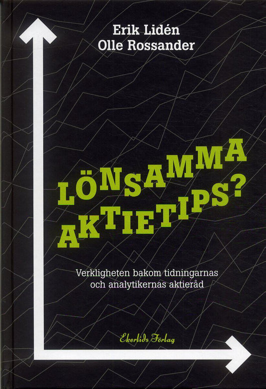 Lidén, Erik | Rossander, Olle | Lönsamma aktietips? : Verkligheten bakom tidningarnas och analytikernas akti