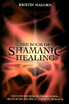 Madden, Kristin | The Book of Shamanic Healing