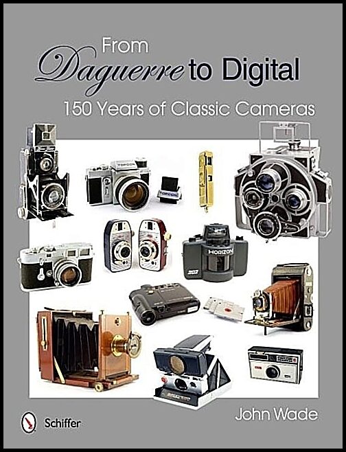 Wade, John | From daguerre to digital : 150 years of classic cameras