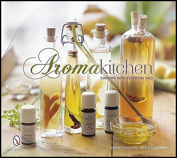 Sabine Hönig - Ursula Kutschera | Aroma Kitchen : Cooking with Essential Oils