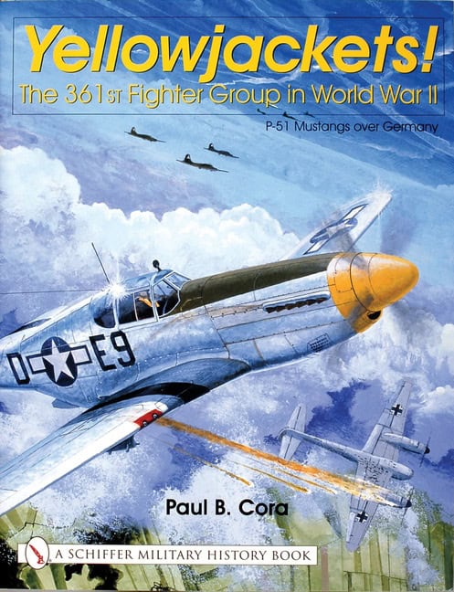 Cora, Paul | Yellowjackets! : The 361st fighter group in world war ii - p-51 mustangs ov