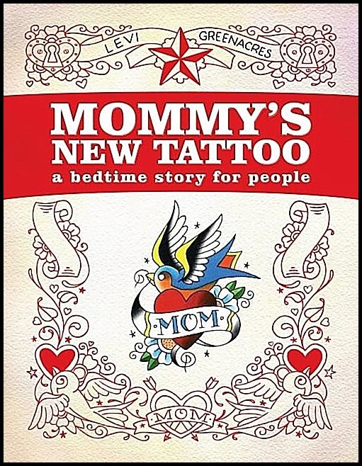 Levi Greenacres | Mommy's New Tattoo : A Bedtime Story for People