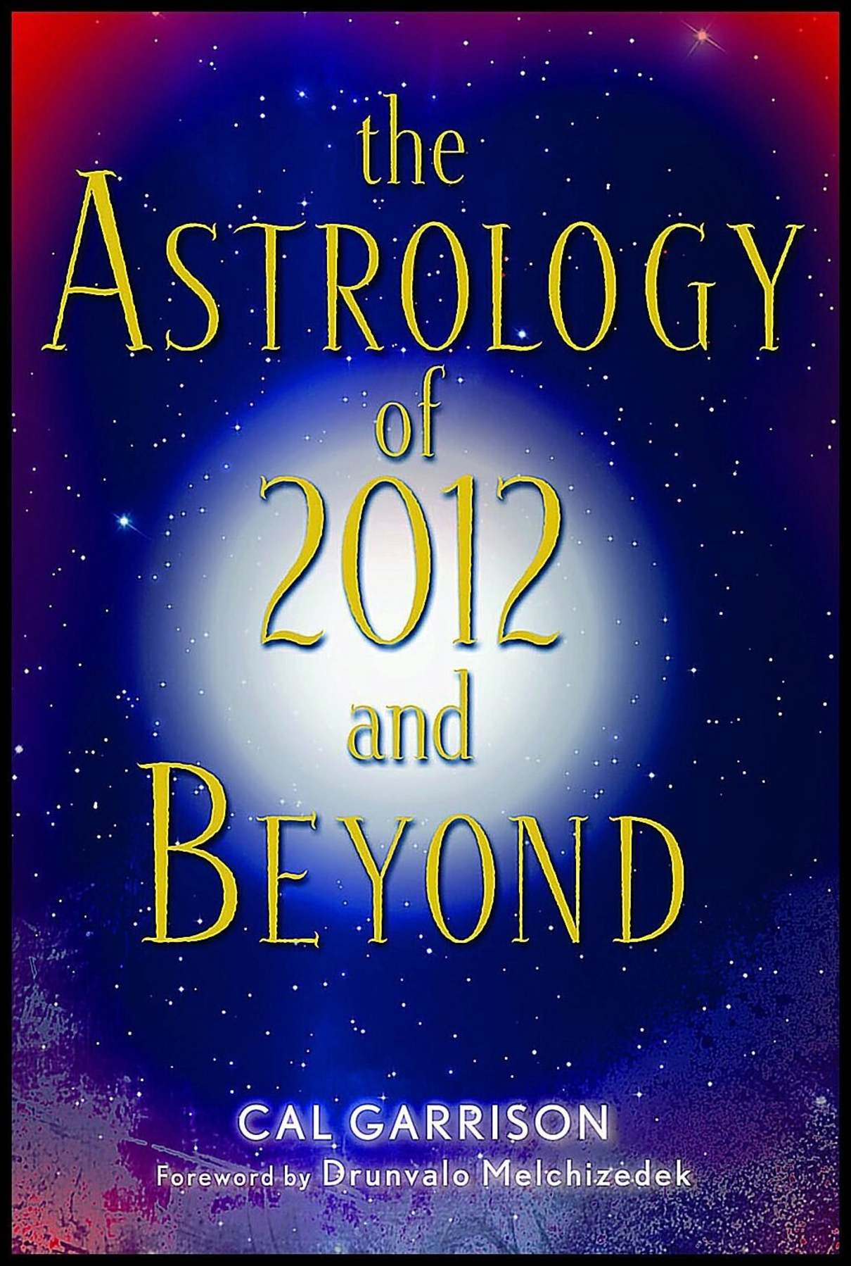 Garrison, Cal | Astrology of 2012 and beyond