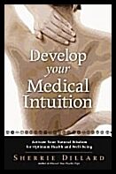 Dillard, Sherrie | Develop Your Medical Intuition : Activate Your Natural Wisdom For Optimum Health & Well-Being