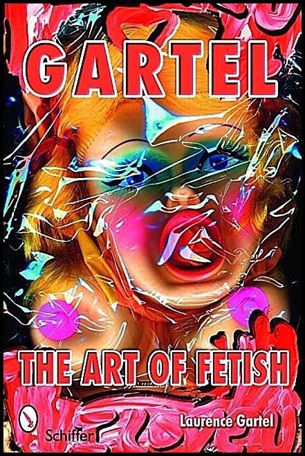 Laurence M. Gartel | Gartel : The Art Of Fetish : The Art of Fetish