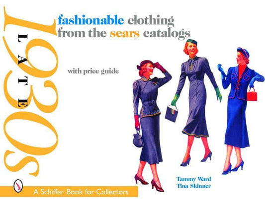 Skinner, Tina | Fashionable clothing from the sears catalogs : Late 1930s