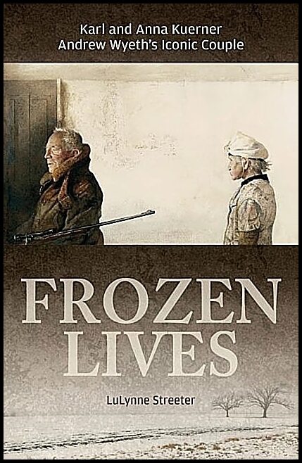 Streeter, Lulynne | Frozen lives : Karl and anna kuerner, andrew wyeths iconic couple