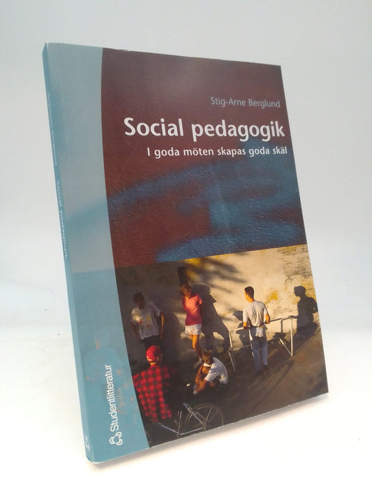 Berglund, Stig-Arne | Social pedagogik : I goda möten skapas goda skäl