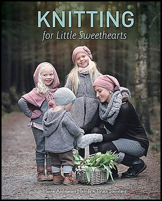 Andreassen Hjelmås , Hanne| Steins, Torunn | Knitting For Little Sweethearts