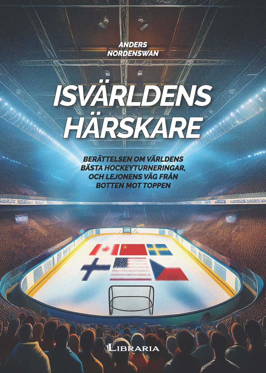 Nordenswan, Anders | Isvärldens härskare : Berättelsen om världens bästa hockeyturneringar, och Lejonens väg från botten...