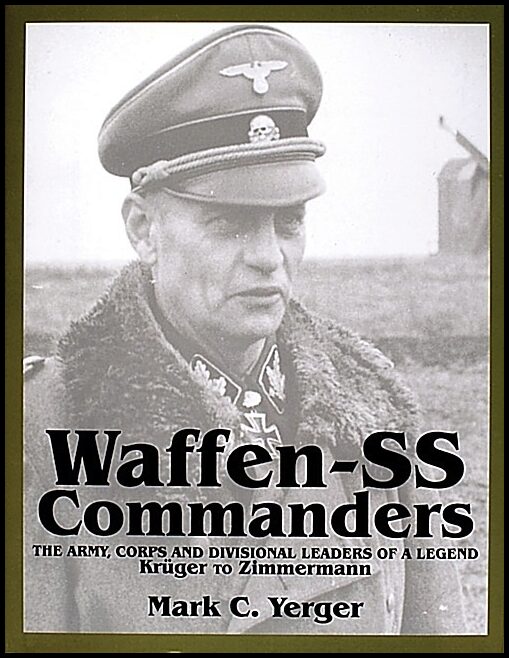 Yerger, Mark C. | Waffen-ss commanders : The army, corps & divisional leaders of a legend --