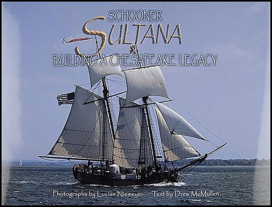 Mcmullen, Drew | Schooner 'sultana' : Building a chesapeake legacy