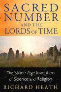 Richard Heath | Sacred Number And The Lords Of Time : The Stone Age Invention of Science and Religion