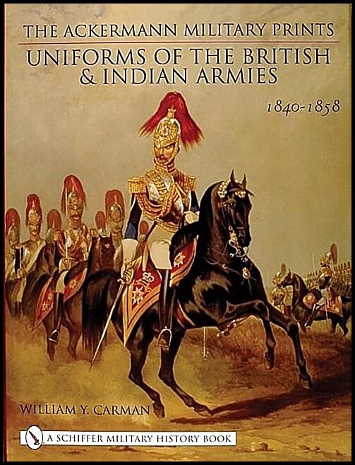 Carman, W.y. | Ackermann military prints : Uniforms of the british and indian armies 1840-