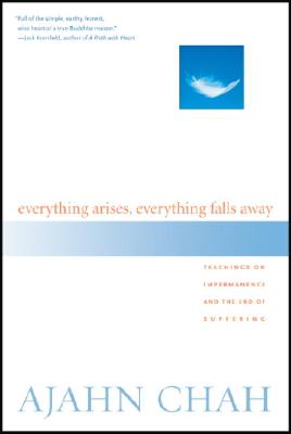 Chah, Ajahn | Everything Arises, Everything Falls Away