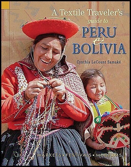Cynthia LeCount Samaké | Textile Traveler's Guide To Peru & Bolivia