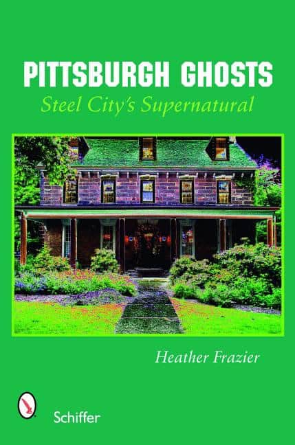 Heather Frazier | Pittsburgh Ghosts : Steel City’s Supernatural