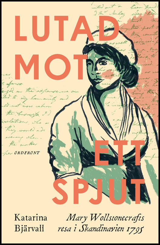 Bjärvall, Katarina | Lutad mot ett spjut : Mary Wollstonecrafts resa i Skandinavien 1795